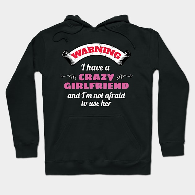 Warning I Have A Crazy Girlfriend And I'm Not Afraid To Use Her Hoodie by Tracy